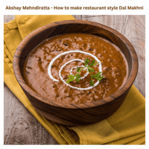 Akshay Mehndiratta - How to make restaurant style Dal Makhni